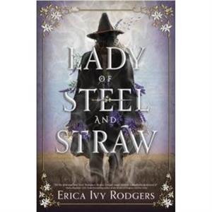 Lady of Steel and Straw by Erica Ivy Rodgers