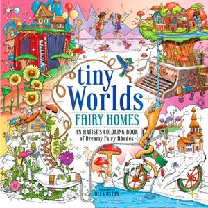 Tiny Worlds Fairy Homes by Alex Oxton