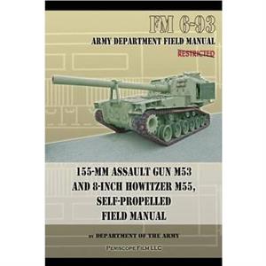 155mm Assault Gun M53 and 8inch Howitzer M55 Self Propelled Field Manual by Department of the Army