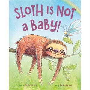 Sloth Is Not a Baby by Nelly Buchet