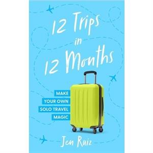 WRONG ISBN DO NO USE 12 Trips In 12 Months by Jen Ruiz