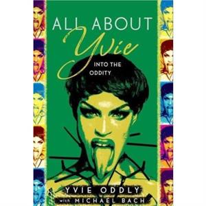 All about Yvie by Yvie Oddly