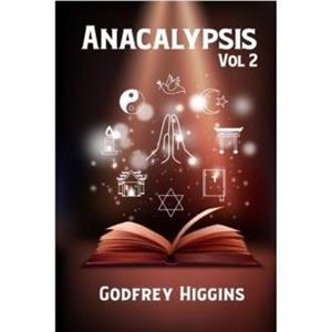 Anacalypsis Volume 2 Paperback by Godfrey Higgins