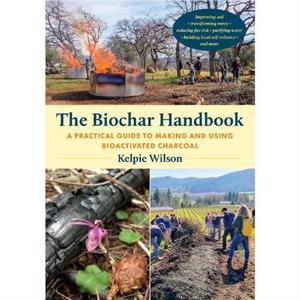 The Biochar Handbook by Kelpie Wilson