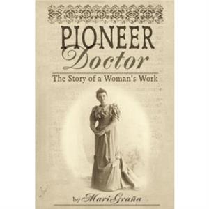 Pioneer Doctor by Mari Grana