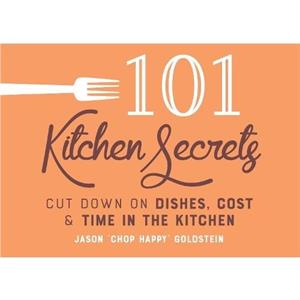 101 Kitchen Secrets by Jason Goldstein