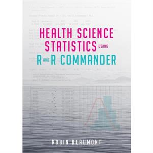 Health Science Statistics using R and R Commander by Robin Beaumont