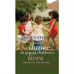 Movement and Dance in Young Childrens Lives by Adrienne N. Sansom