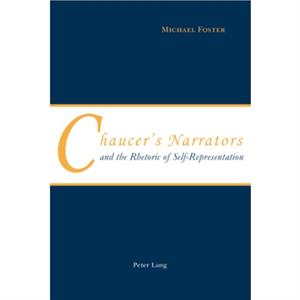 Chaucers Narrators and the Rhetoric of SelfRepresentation by Michael Foster