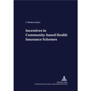 Incentives in Communitybased Health Insurance Schemes by F. Markus Kaiser