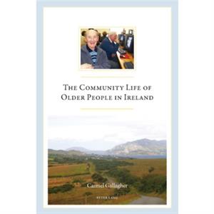 The Community Life of Older People in Ireland by Carmel Gallagher