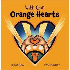 With Our Orange Hearts by Phyllis Webstad