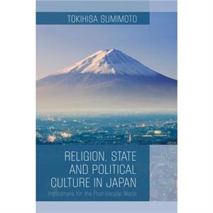 Religion State and Political Culture in Japan by Tokihisa Sumimoto