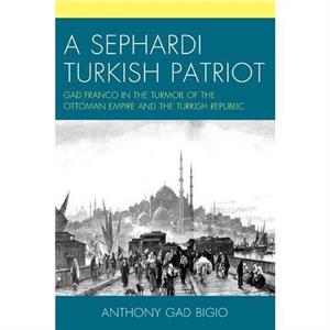 A Sephardi Turkish Patriot by Anthony Gad Bigio