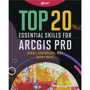 Top 20 Essential Skills for ArcGIS Pro by Barry Waite