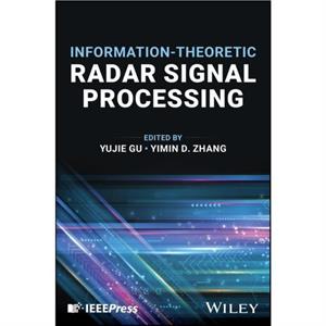 InformationTheoretic Radar Signal Processing by Yujie Gu