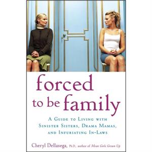 Forced to Be Family by Cheryl Dellasega