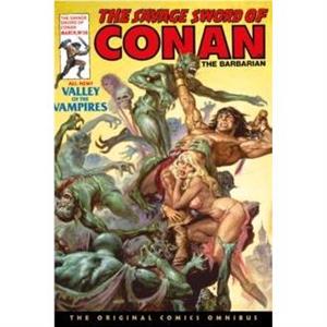 The Savage Sword of Conan The Original Comics Omnibus Vol.3 by Roy Thomas