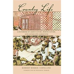 Country Life A Handbook of Agriculture Horticulture and Landscape Gardening by Robert Morris Copeland