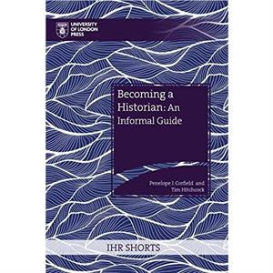 Becoming a Historian An Informal Guide by Penelope J. Corfield