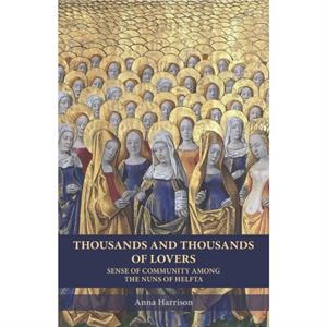 Thousands and Thousands of Lovers Sense of Community among the Nuns of Helfta by Harrison & Anna 