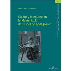 Galds y la educacin fundamentacin de su ideario pedaggico by Salvadora LujnRamn