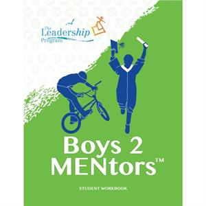 Boys 2 MENtors Student Workbook by The Leadership Program