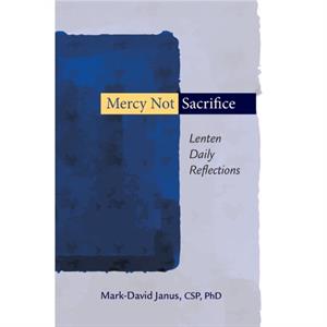 Mercy Not Sacrifice Lenten Daily Reflections by Janus & MarkDavid 