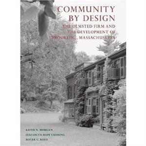 Community By Design  The Olmsted Firm and the Development of Brookline Massachusetts by Keith N. Morgan