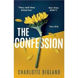 The Confession A totally addictive psychological thriller with a heartstopping twist by Charlotte Bigland