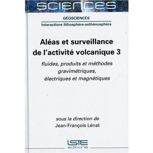 Alas et surveillance de lactivit volcanique 3  fluides produits et mthodes gravimtriques lectriques et magntiques by JeanFranois Lnat