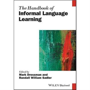 The Handbook of Informal Language Learning by Mark Dressman