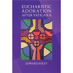 Eucharistic Adoration After Vatican II by Foley & Edward 