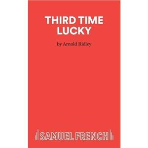 Third Time Lucky by Arnold Ridley