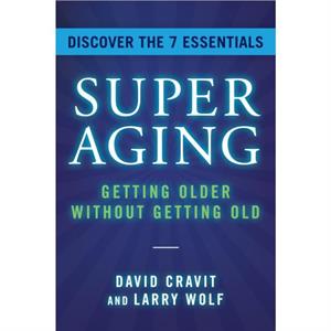 SuperAging  Getting Older Without Getting Old by David Cravit