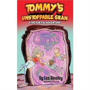 Tommys Unstoppable Gran  The Portal Adventure The Portal Adventure by Lea Reveley