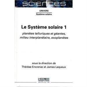 Le Systme solaire 1  Plantes telluriques et gantes milieu interplantaire exoplantes by Thrse Encrenaz