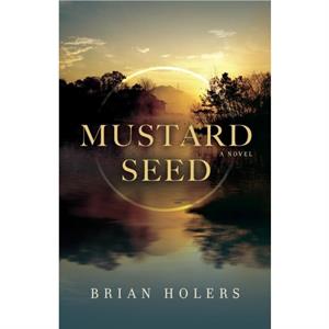 Mustard Seed  A Novel by Brian Holers