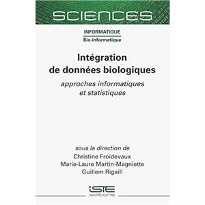 Intgration de donnes biologiques  approches informatiques et statistiques by Christine Froidevaux