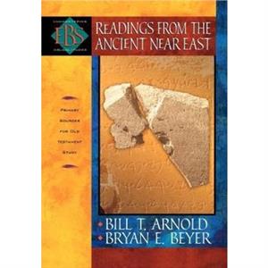 Readings from the Ancient Near East  Primary Sources for Old Testament Study by Bryan E. Beyer