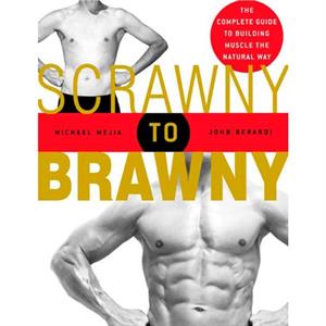 Scrawny to Brawny by John Berardi