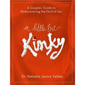 A Little Bit Kinky by Dr. Natasha Valdez