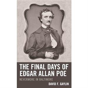 The Final Days of Edgar Allan Poe by David F. Gaylin