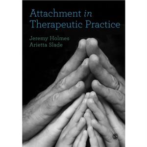 Attachment in Therapeutic Practice by Jeremy Holmes