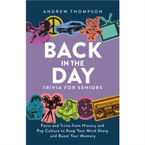 Back in the Day Trivia for Seniors by Andrew Thompson