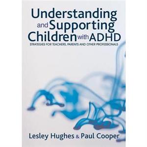 Understanding and Supporting Children with ADHD by Lesley A Hughes