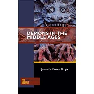 Demons in the Middle Ages by Ruys & Juanita Feros Medieval and Early Modern Centre & University of Sydney