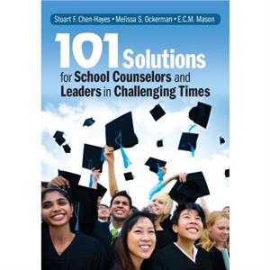 101 Solutions for School Counselors and Leaders in Challenging Times by Stuart F. ChenHayes