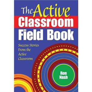 The Active Classroom Field Book by Ron Nash