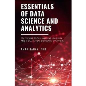 Essentials of Data Science and Analytics by Sahay. Amar